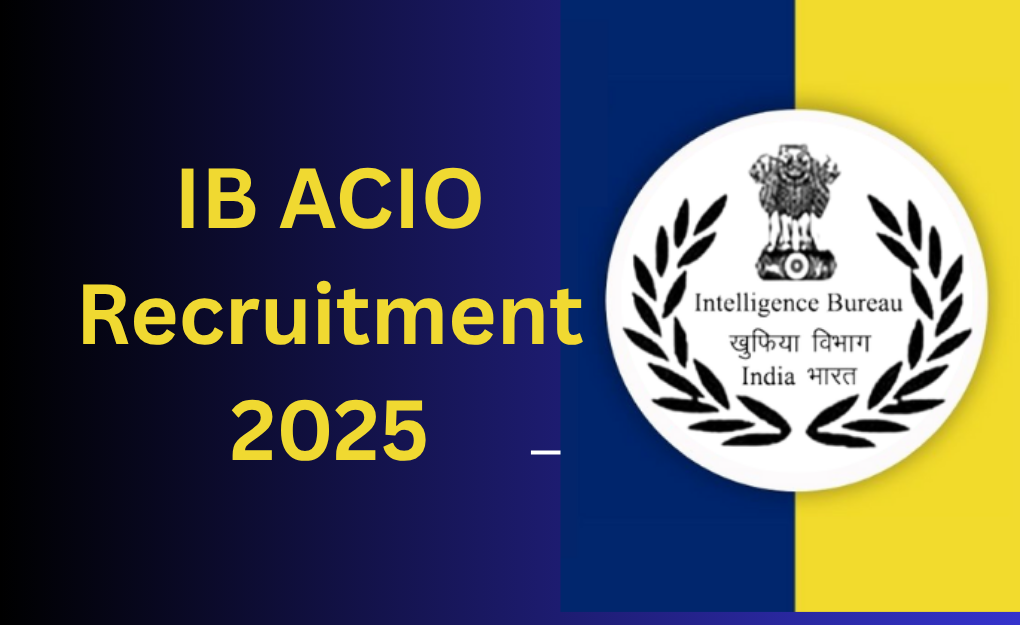 IB ACIO Recruitment 2025 Notification Released – 3717 Vacancies ...